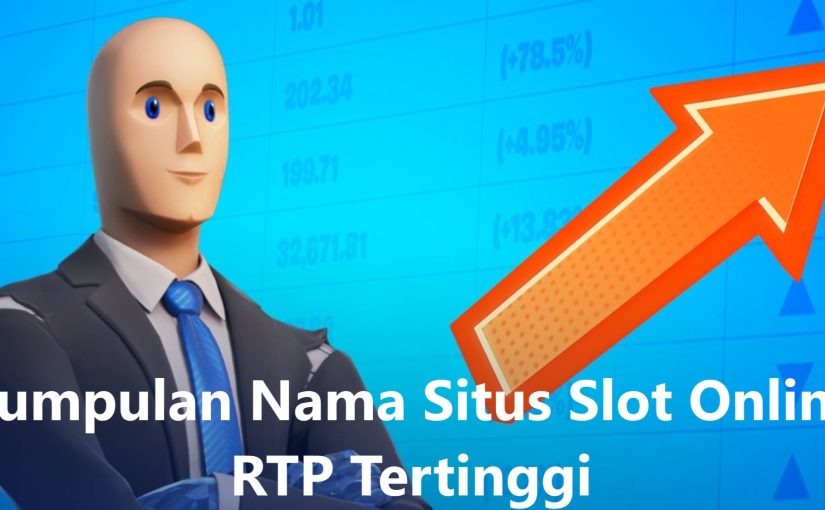 Kumpulan Nama Situs Slot Online RTP Tertinggi